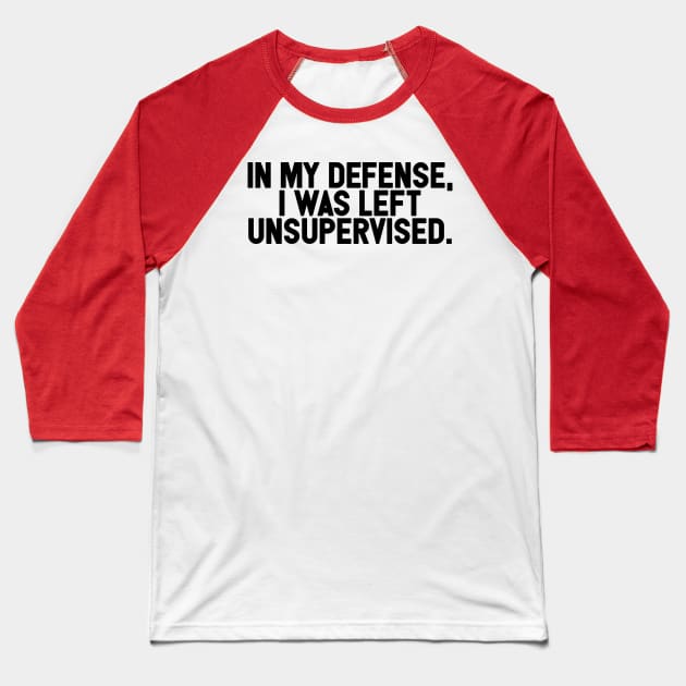 I Was Left Unsupervised Baseball T-Shirt by Friend Gate